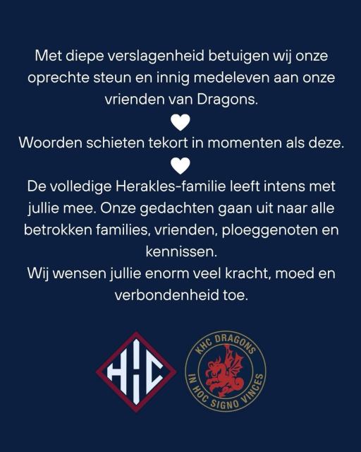 Met diepe verslagenheid betuigen wij onze oprechte steun en innig medeleven aan onze vrienden van @khcdragons .

Woorden schieten tekort in momenten als deze.

De volledige Herakles-familie leeft intens met jullie mee. Onze gedachten gaan uit naar alle betrokken families, vrienden, ploeggenoten en kennissen.
Wij wensen jullie enorm veel kracht, moed en verbondenheid toe.
#herakles #dragons #hockey #onehockeyfamily